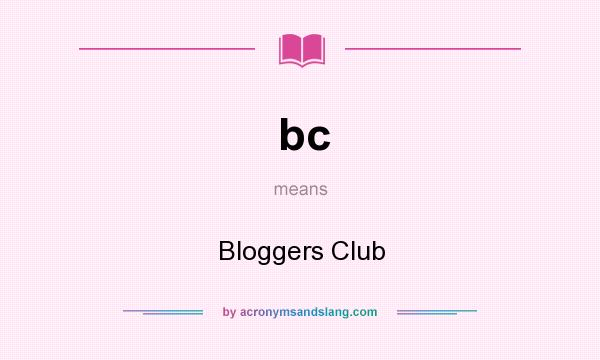 What does bc mean? It stands for Bloggers Club
