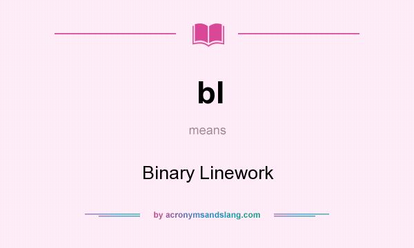 What does bl mean? It stands for Binary Linework
