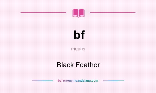 What does bf mean? It stands for Black Feather