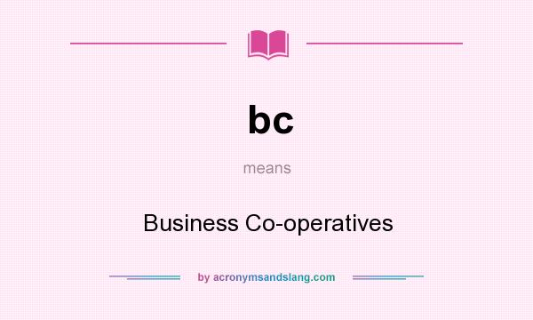 What does bc mean? It stands for Business Co-operatives