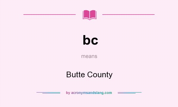 What does bc mean? It stands for Butte County