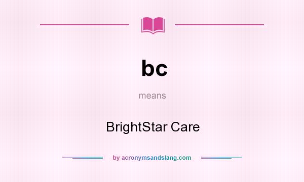 What does bc mean? It stands for BrightStar Care