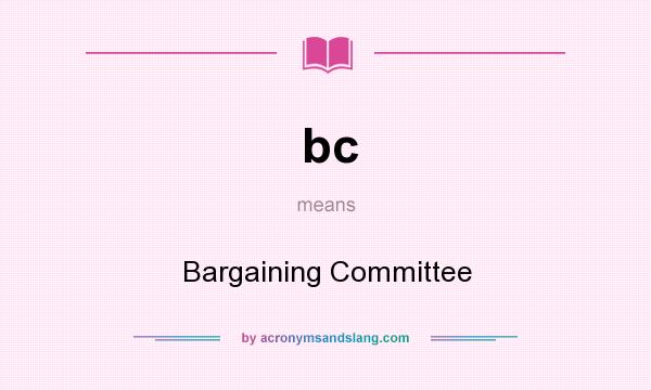 What does bc mean? It stands for Bargaining Committee