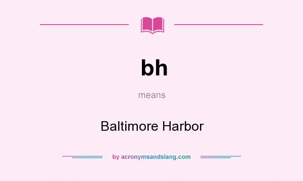 What does bh mean? It stands for Baltimore Harbor