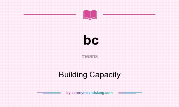 What does bc mean? It stands for Building Capacity