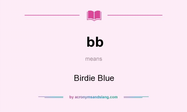 What does bb mean? It stands for Birdie Blue