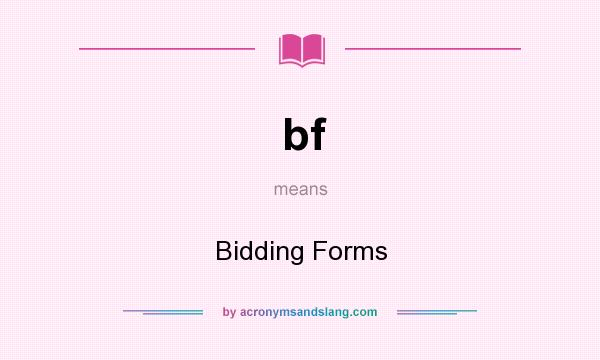 What does bf mean? It stands for Bidding Forms