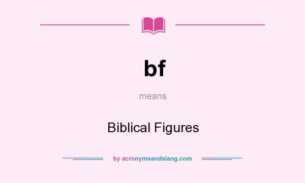 What does bf mean? It stands for Biblical Figures