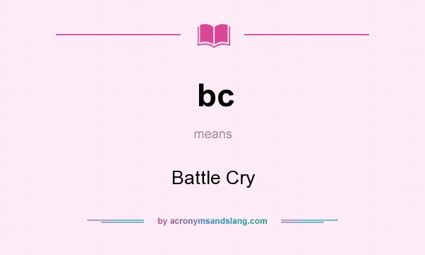 What does bc mean? It stands for Battle Cry