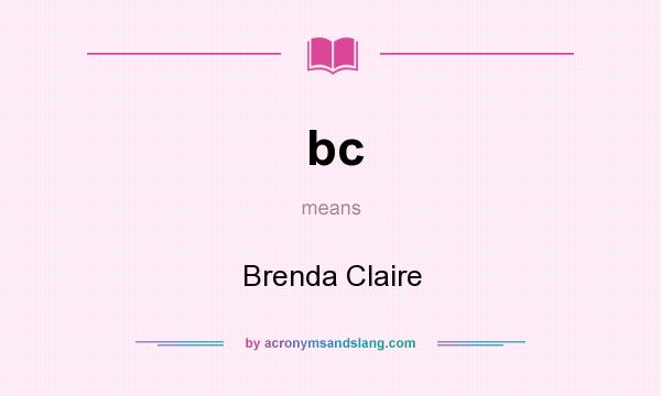 What does bc mean? It stands for Brenda Claire