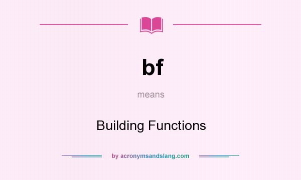 What does bf mean? It stands for Building Functions