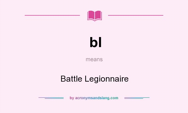 What does bl mean? It stands for Battle Legionnaire
