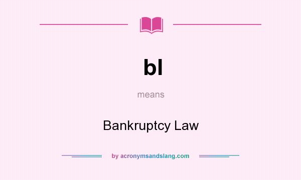 What does bl mean? It stands for Bankruptcy Law