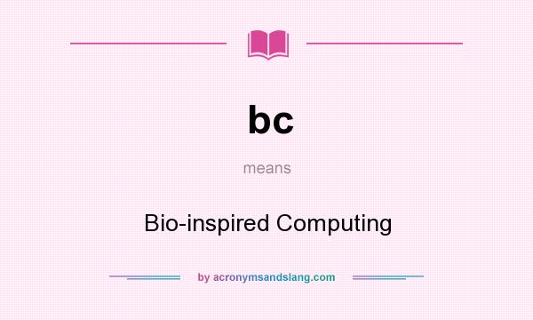 What does bc mean? It stands for Bio-inspired Computing