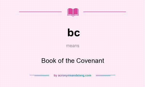 What does bc mean? It stands for Book of the Covenant