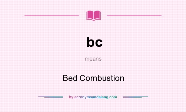 What does bc mean? It stands for Bed Combustion