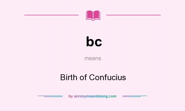 What does bc mean? It stands for Birth of Confucius
