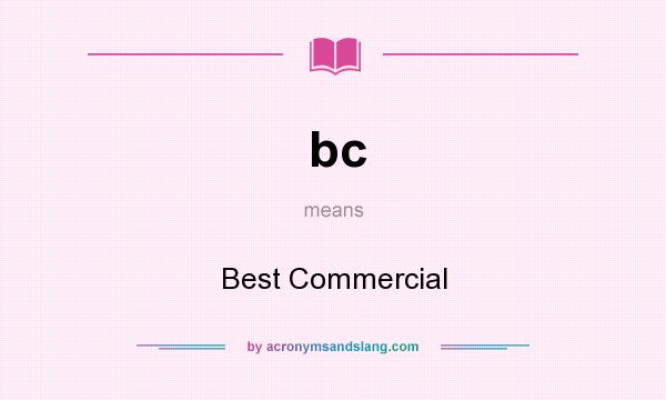 What does bc mean? It stands for Best Commercial