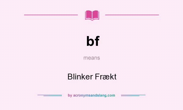 What does bf mean? It stands for Blinker Frækt