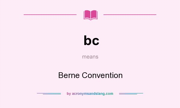 What does bc mean? It stands for Berne Convention