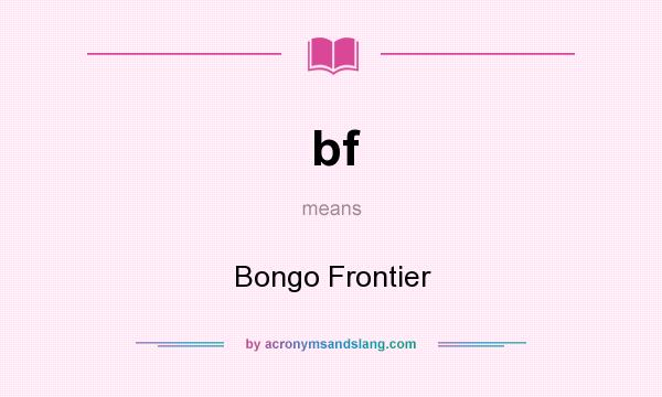 What does bf mean? It stands for Bongo Frontier