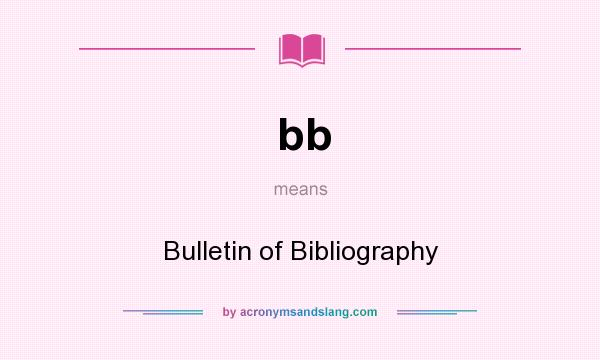What does bb mean? It stands for Bulletin of Bibliography