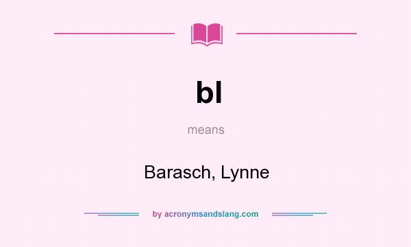 What does bl mean? It stands for Barasch, Lynne
