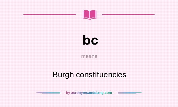 What does bc mean? It stands for Burgh constituencies