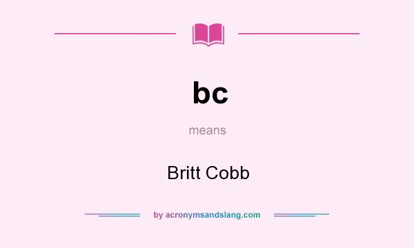 What does bc mean? It stands for Britt Cobb