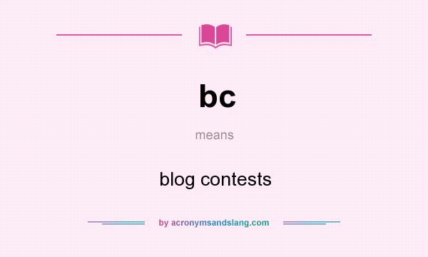 What does bc mean? It stands for blog contests