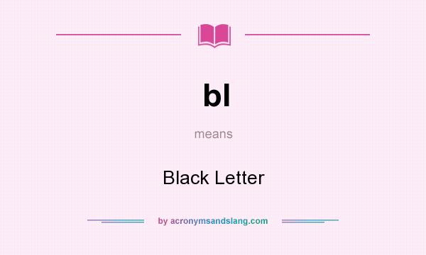 What does bl mean? It stands for Black Letter