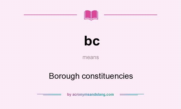 What does bc mean? It stands for Borough constituencies