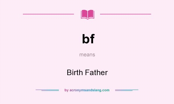 What does bf mean? It stands for Birth Father