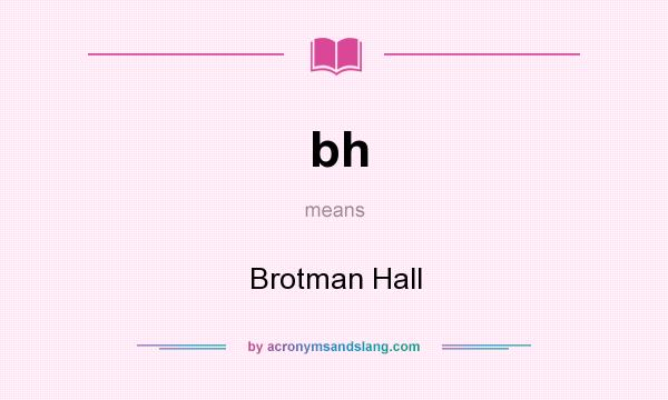 What does bh mean? It stands for Brotman Hall