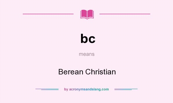 What does bc mean? It stands for Berean Christian