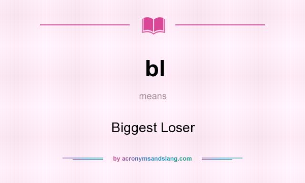 What does bl mean? It stands for Biggest Loser
