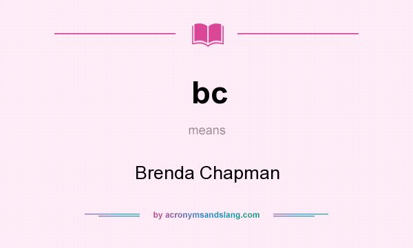 What does bc mean? It stands for Brenda Chapman