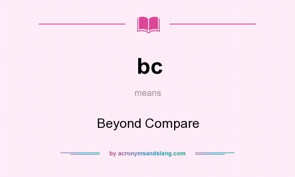 What does bc mean? It stands for Beyond Compare