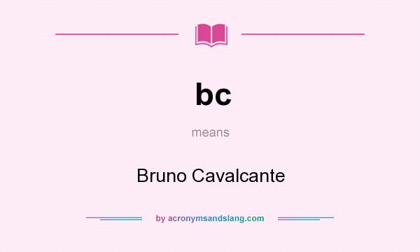 What does bc mean? It stands for Bruno Cavalcante