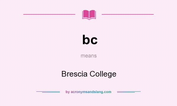 What does bc mean? It stands for Brescia College