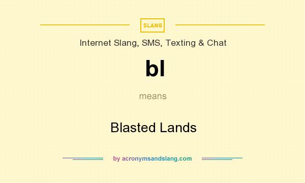 What does bl mean? It stands for Blasted Lands