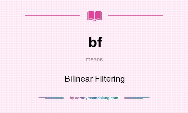 What does bf mean? It stands for Bilinear Filtering