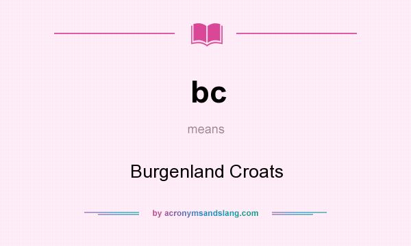 What does bc mean? It stands for Burgenland Croats