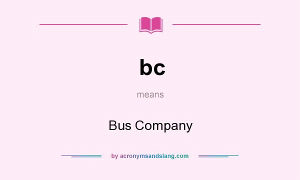 What does bc mean? It stands for Bus Company