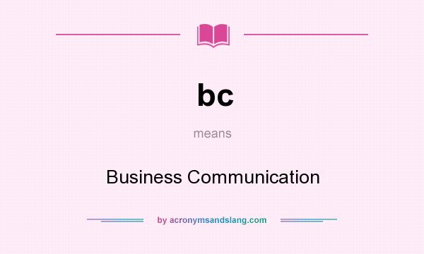 What does bc mean? It stands for Business Communication