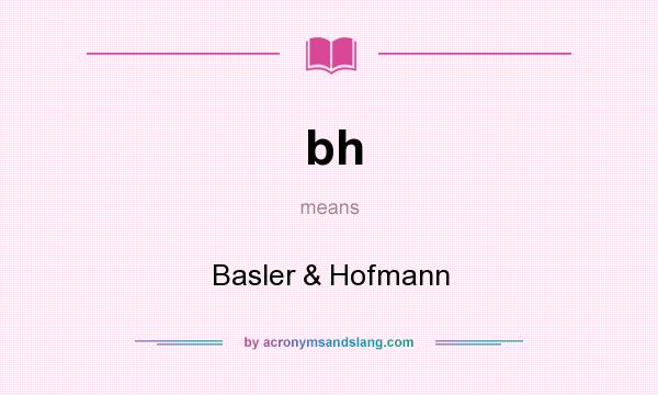 What does bh mean? It stands for Basler & Hofmann
