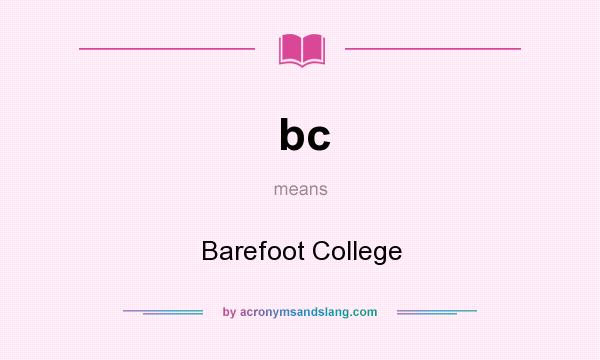 What does bc mean? It stands for Barefoot College