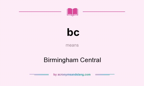 What does bc mean? It stands for Birmingham Central