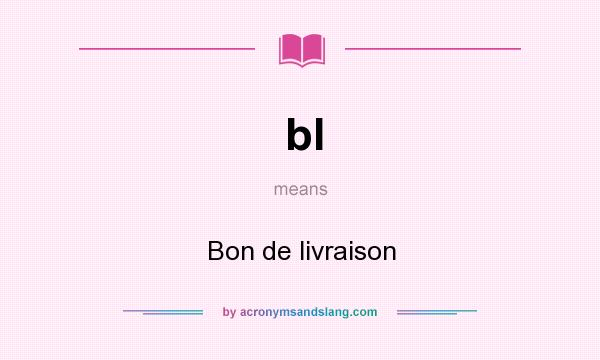 What does bl mean? It stands for Bon de livraison