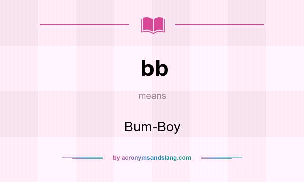 What does bb mean? It stands for Bum-Boy